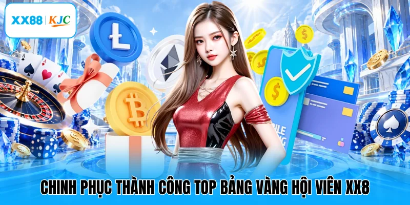 Chinh phục thành công top bảng vàng hội viên XX8 