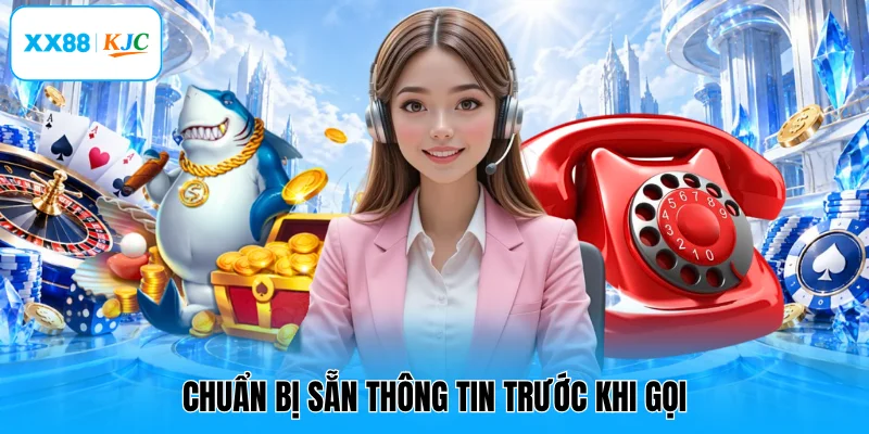 Chuẩn bị sẵn thông tin trước khi gọi