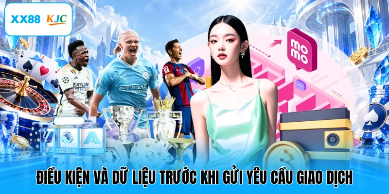 Điều kiện và dữ liệu trước khi gửi yêu cầu giao dịch