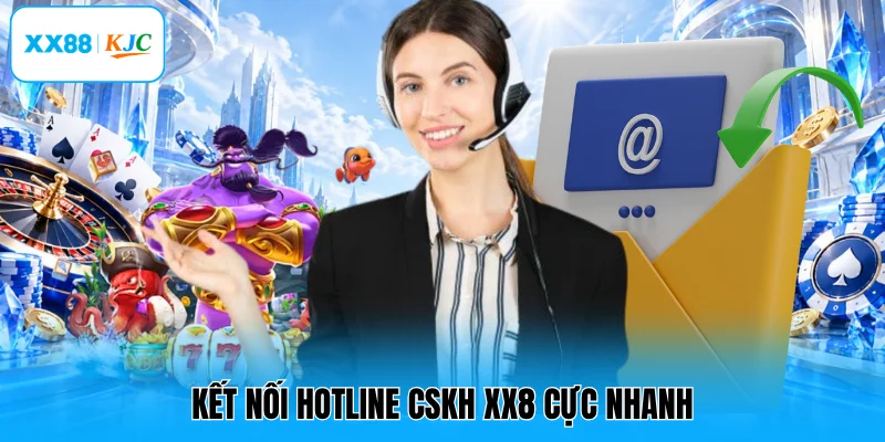 Kết nối hotline CSKH XX8 cực nhanh