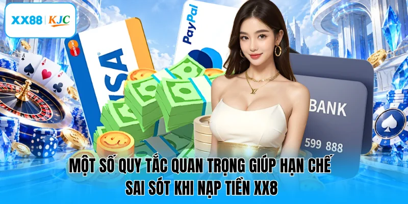 Một số quy tắc quan trọng giúp hạn chế sai sót khi nạp tiền XX8