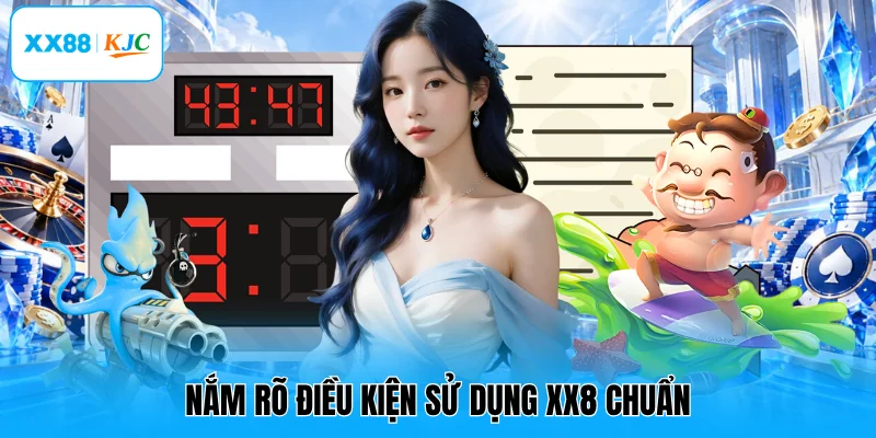 Nắm rõ điều kiện sử dụng XX8 chuẩn