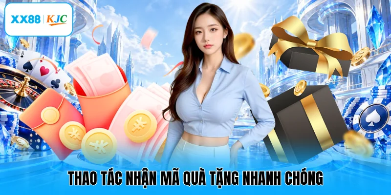 Thao tác nhận mã quà tặng nhanh chóng