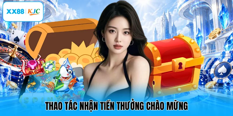 Thao tác nhận tiền thưởng chào mừng