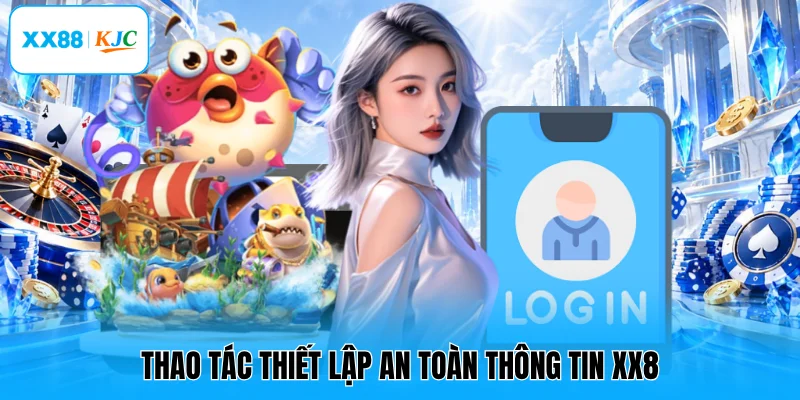 Thao tác thiết lập an toàn thông tin XX8