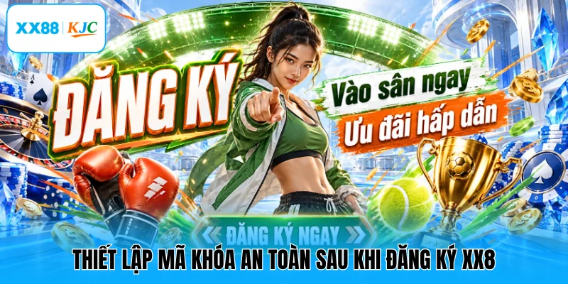 Thiết lập mã khóa an toàn sau khi đăng ký XX8
