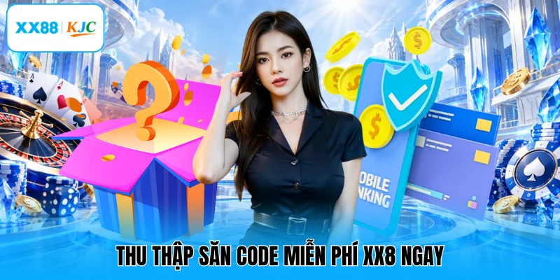 Thu thập săn code miễn phí XX8 ngay