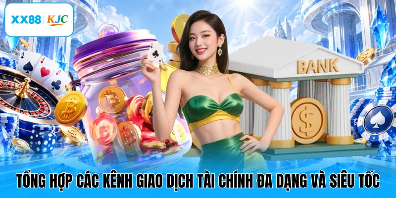Tổng hợp các kênh giao dịch tài chính đa dạng và siêu tốc