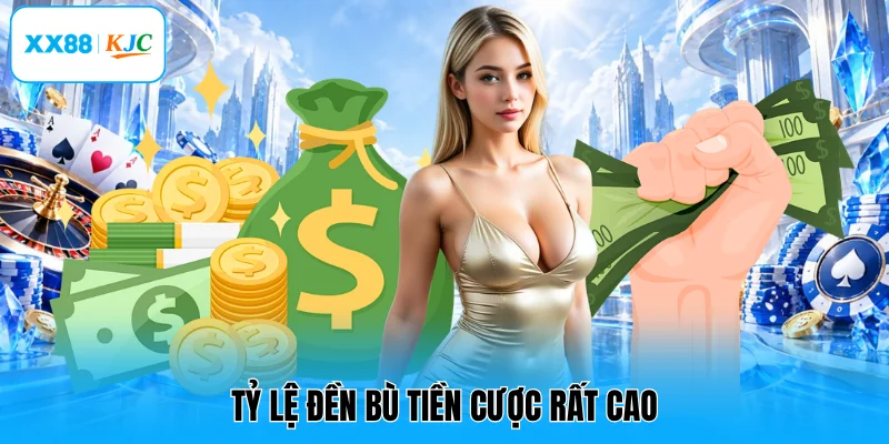 Tỷ lệ đền bù tiền cược rất cao